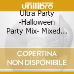 Ultra Party -Halloween Party Mix- Mixed By Dj / Various cd