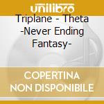 Triplane - Theta -Never Ending Fantasy- cd musicale di Triplane