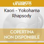 Kaori - Yokohama Rhapsody cd musicale