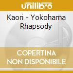 Kaori - Yokohama Rhapsody cd