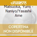 Matsuoka, Yumi - Naniyo/Yasashii Ame cd