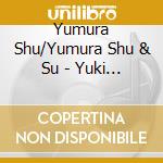 Yumura Shu/Yumura Shu & Su - Yuki Hotaru-Haha Kara Musuko He No Tsuitouka/Michinoku Ai Renka-Natsu Ma cd