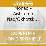 Monao - Aishitemo Nao/Okhotsk Otokouta cd