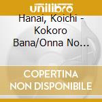 Hanai, Koichi - Kokoro Bana/Onna No Mawarimichi cd