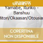 Yamabe, Ruriko - Banshuu Hitori/Okaasan/Otousan cd