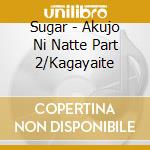 Sugar - Akujo Ni Natte Part 2/Kagayaite cd