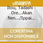 Itou, Tadashi - Ore...Akan Nen.../Ippai Nihyaku Yen cd