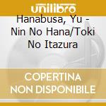 Hanabusa, Yu - Nin No Hana/Toki No Itazura cd