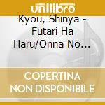 Kyou, Shinya - Futari Ha Haru/Onna No Honoo cd