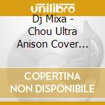 Dj Mixa - Chou Ultra Anison Cover Mix!! 4 cd