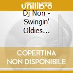 Dj Non - Swingin' Oldies Shuffle&Pops cd