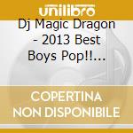 Dj Magic Dragon - 2013 Best Boys Pop!! -Superstar'S Megamix- cd
