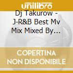 Dj Takurow - J-R&B Best Mv Mix Mixed By Dj Takurow cd