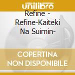 Refine - Refine-Kaiteki Na Suimin- cd