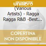 (Various Artists) - Ragga Ragga R&B -Best Lovers Mix- Mixed By Dj Toshiya cd