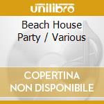 Beach House Party / Various cd