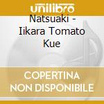 Natsuaki - Iikara Tomato Kue cd