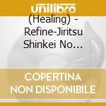 (Healing) - Refine-Jiritsu Shinkei No Midare Ni- cd