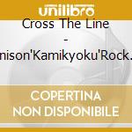 Cross The Line - Anison'Kamikyoku'Rock Mix!! cd