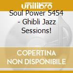 Soul Power 5454 - Ghibli Jazz Sessions! cd