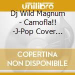 Dj Wild Magnum - Camofla!! -J-Pop Cover Mix- cd