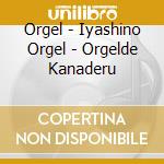 Orgel - Iyashino Orgel - Orgelde Kanaderu cd