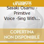 Sasaki Osamu - Primitive Voice -Sing With The Piano Live 2013- cd