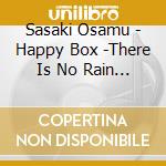 Sasaki Osamu - Happy Box -There Is No Rain That Doesn'T Stop- cd