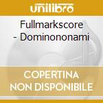 Fullmarkscore - Dominononami cd