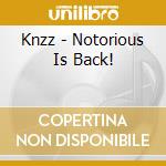 Knzz - Notorious Is Back! cd