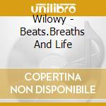 Wilowy - Beats.Breaths And Life cd