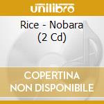 Rice - Nobara (2 Cd) cd