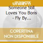 Someone Still Loves You Boris - Fly By Wire cd