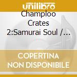 Champloo Crates 2:Samurai Soul / Various cd musicale di Various Artists