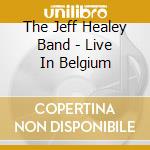 The Jeff Healey Band - Live In Belgium cd