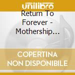 Return To Forever - Mothership Returns cd