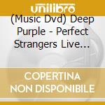 (Music Dvd) Deep Purple - Perfect Strangers Live (3 Dvd) cd