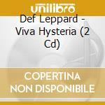 Def Leppard - Viva Hysteria (2 Cd) cd