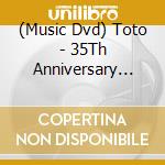 (Music Dvd) Toto - 35Th Anniversary Tour-Live cd musicale