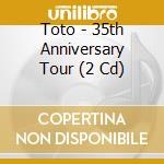 Toto - 35th Anniversary Tour (2 Cd) cd musicale di Toto