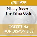 Misery Index - The Killing Gods cd musicale di Misery Index