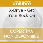 X-Drive - Get Your Rock On cd