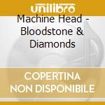 Machine Head - Bloodstone & Diamonds cd