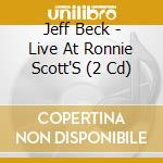 Jeff Beck - Live At Ronnie Scott'S (2 Cd) cd musicale