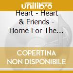 Heart - Heart & Friends - Home For The Holidays cd