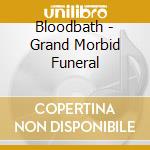 Bloodbath - Grand Morbid Funeral cd musicale di Bloodbath