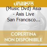 (Music Dvd) Asia - Axis Live San Francisco [Edizione: Giappone] cd
