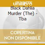 Black Dahlia Murder (The) - Tba cd musicale di Black Dahlia Murder