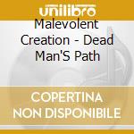Malevolent Creation - Dead Man'S Path cd musicale di Malevolent Creation