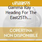 Gamma Ray - Heading For The East25Th Anniversa cd musicale di Gamma Ray